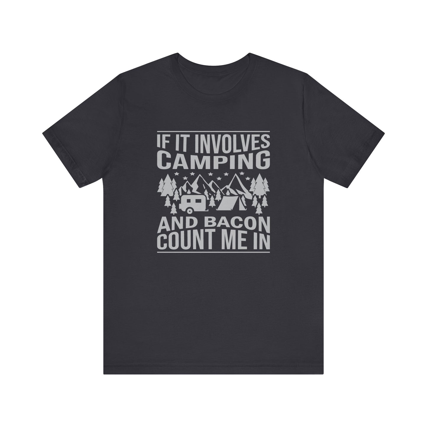 If It Involves Camping & Bacon Count Me In Unisex Short Sleeve Tee