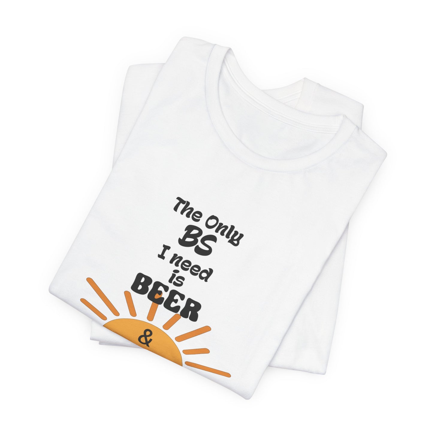 T‑Shirt — "The Only BS I Need Is Beer & Sunshine" Graphic Tee