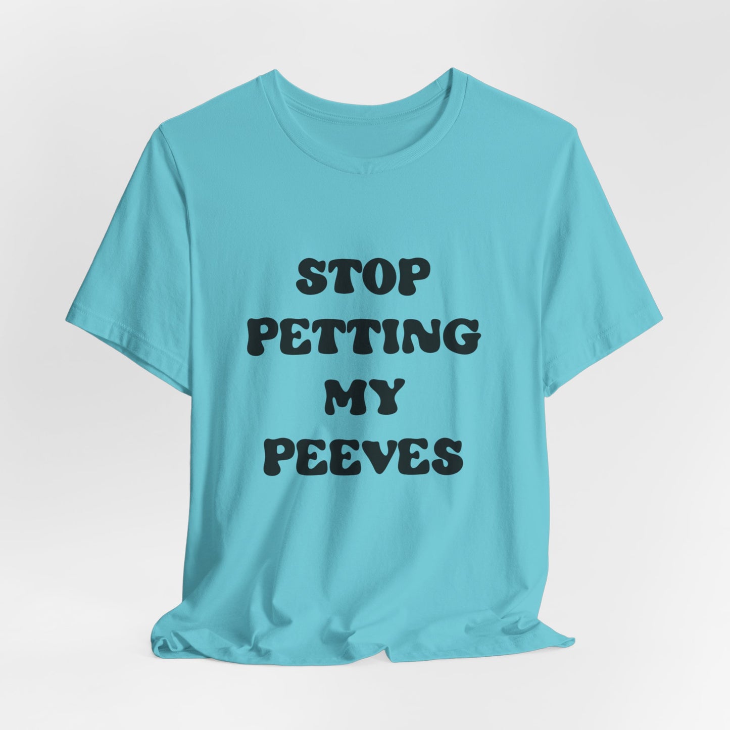 Stop Petting My Peeves Tee — Funny Graphic Statement T-Shirt