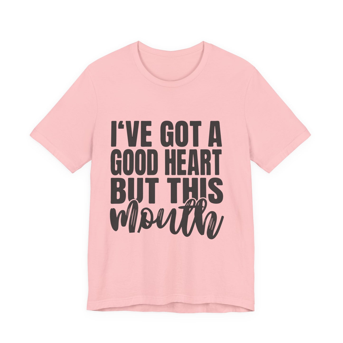 I've Got a Good Heart But This Mouth T‑Shirt — Funny Sassy Quote Tee