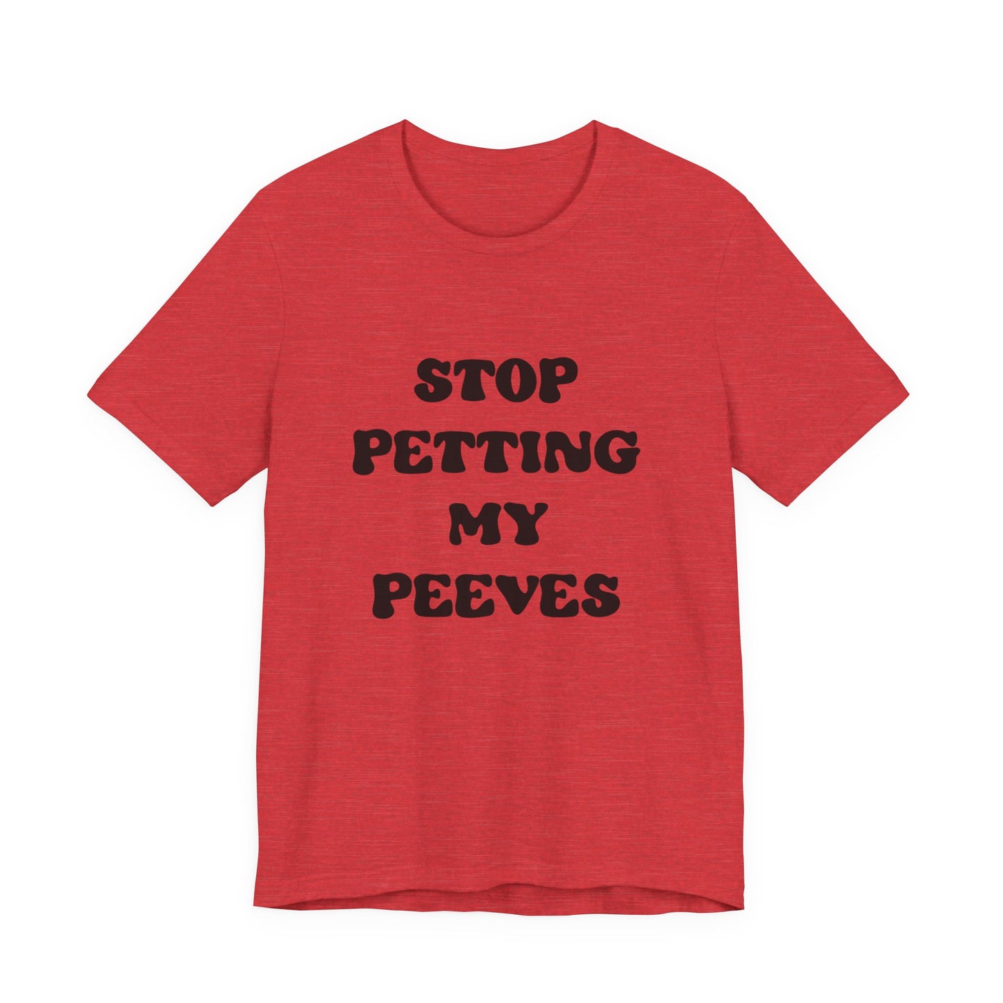 Stop Petting My Peeves Tee — Funny Graphic Statement T-Shirt