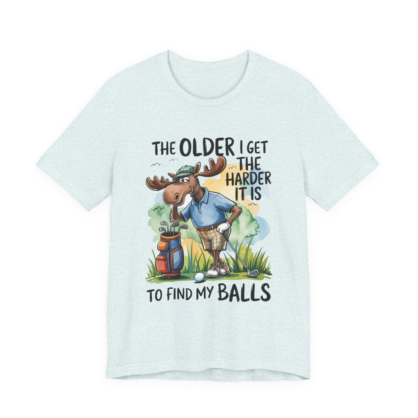 Golf Moose T-Shirt — "The Older I Get the Harder It Is to Find My Balls" Funny Golf Shirt