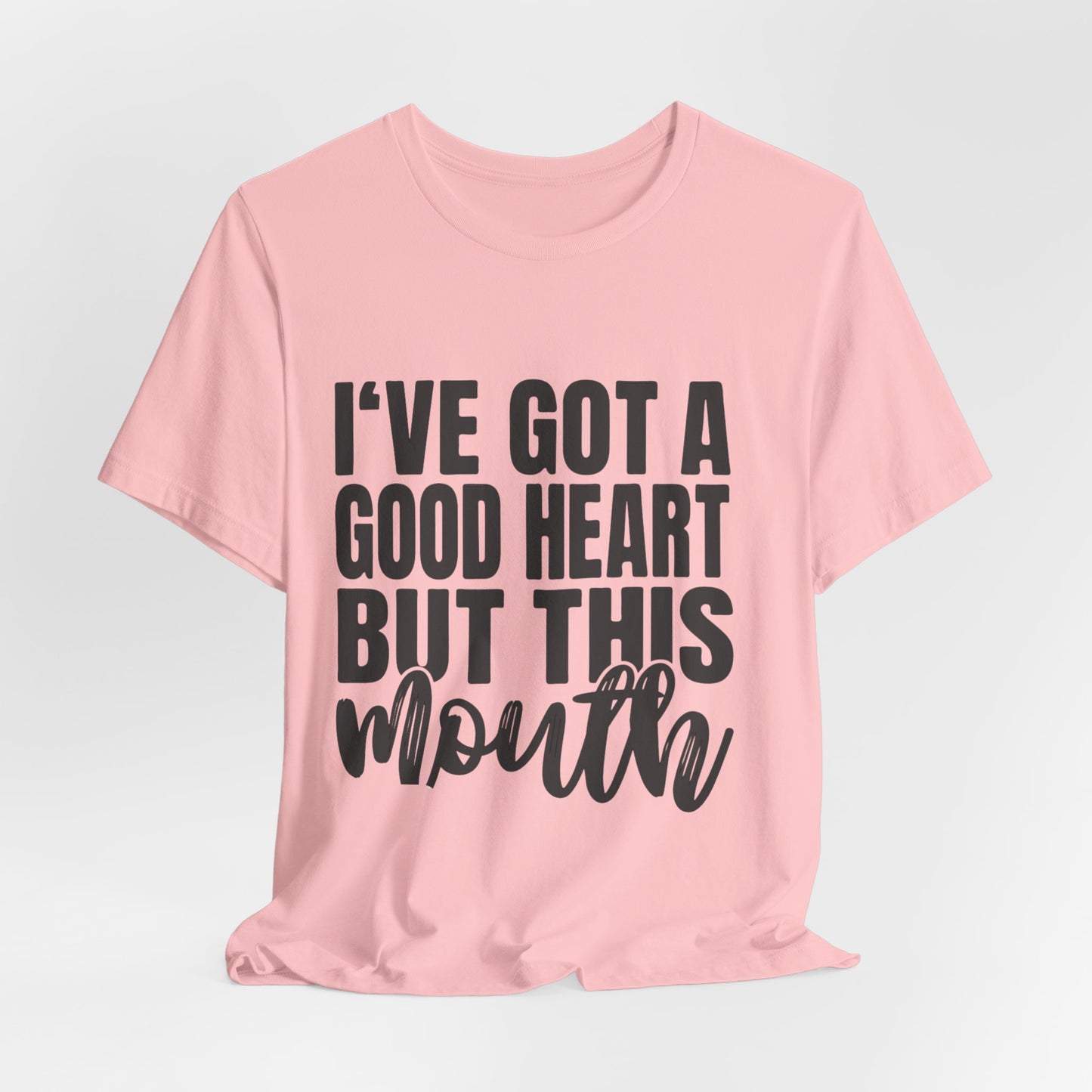 I've Got a Good Heart But This Mouth T‑Shirt — Funny Sassy Quote Tee