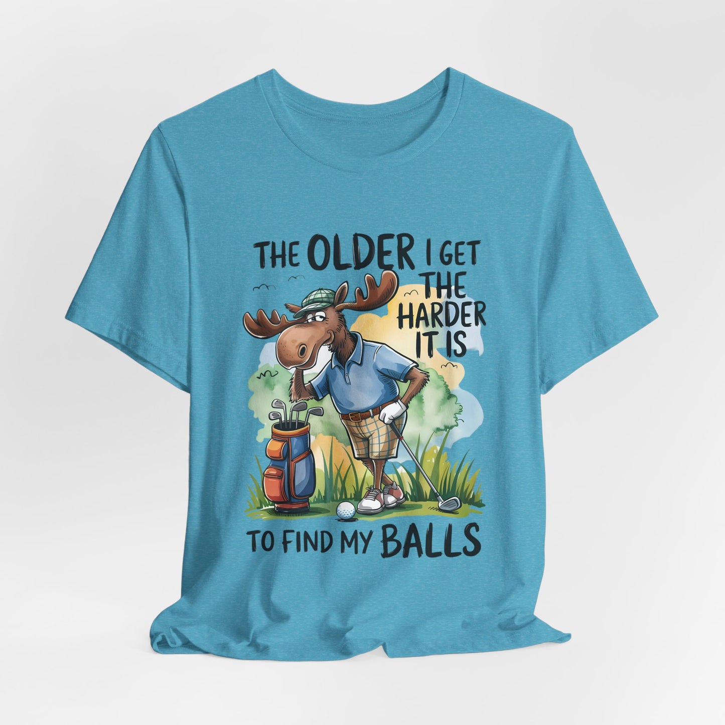 Golf Moose T-Shirt — "The Older I Get the Harder It Is to Find My Balls" Funny Golf Shirt